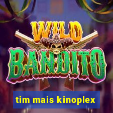 tim mais kinoplex